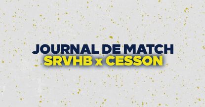 JOURNAL DE MATCH : SRVHB x CESSON