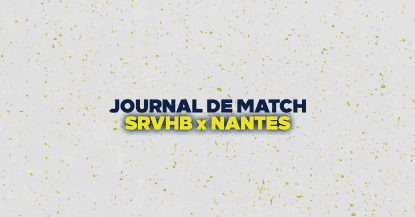 JOURNAL DE MATCH : SRVHB X NANTES !