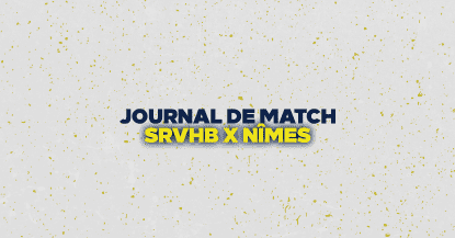 JOURNAL DE MATCH : SRVHB X NIMES !