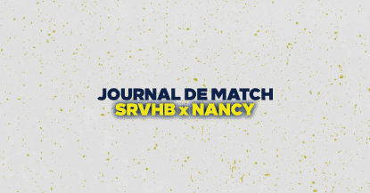 JOURNAL DE MATCH : SRVHB X NANCY !